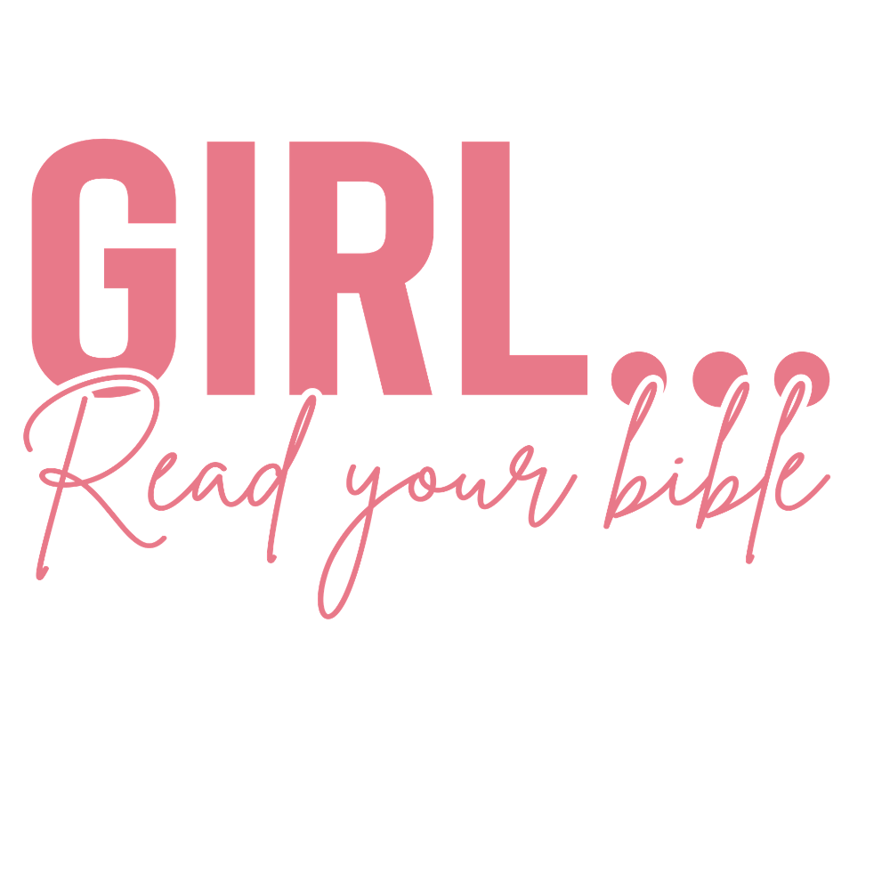 Girl Read Your Bible