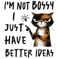 I'm Not Bossy I Just Have Better Ideas Women's T-Shirt