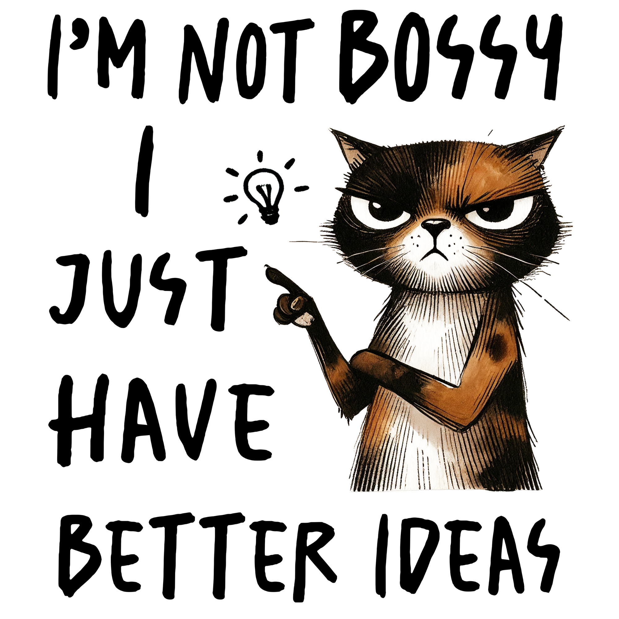 I'm Not Bossy I Just Have Better Ideas Women's T-Shirt