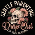 Gentle Parenting Drop Out | Funny Women's Graphic Tee