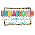 Undiagnosed But Somethin' Ain't Right Women's T-Shirt