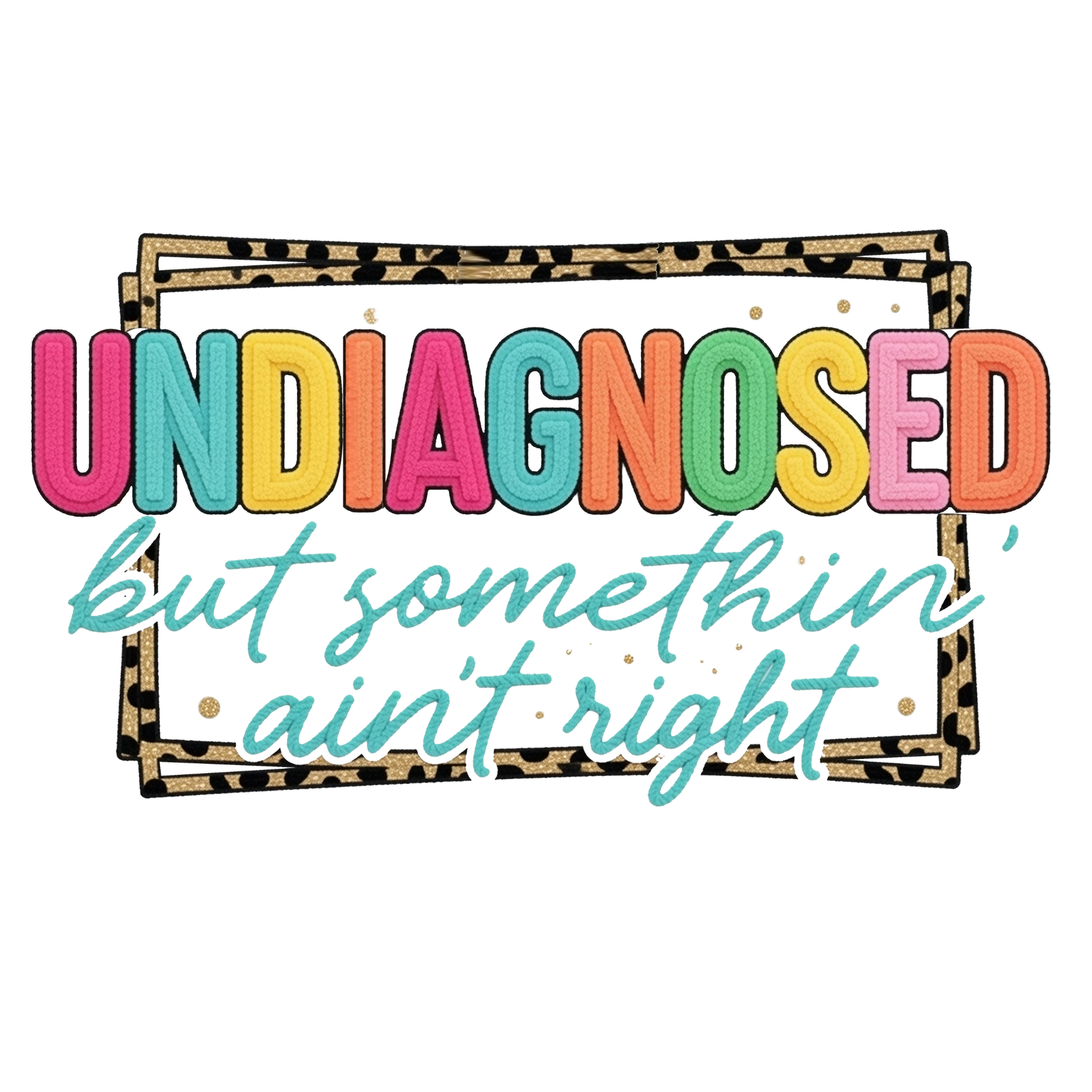 Undiagnosed But Somethin' Ain't Right Women's T-Shirt